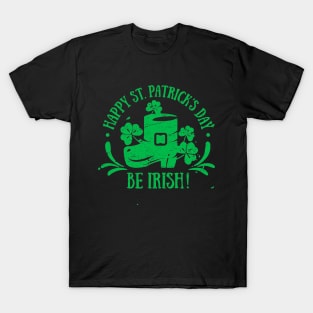 Be Irish Happy St. Patrick's Day Shamrock T-Shirt T-Shirt